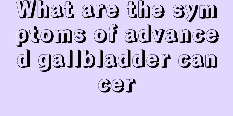 What are the symptoms of advanced gallbladder cancer