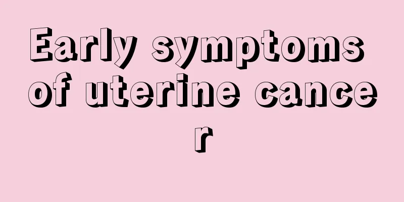 Early symptoms of uterine cancer