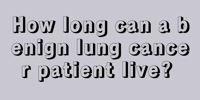 How long can a benign lung cancer patient live? 