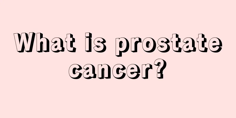 What is prostate cancer? 
