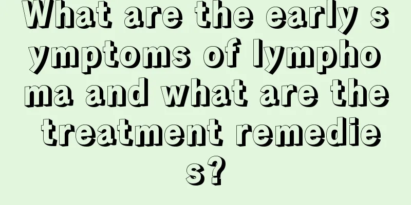 What are the early symptoms of lymphoma and what are the treatment remedies?