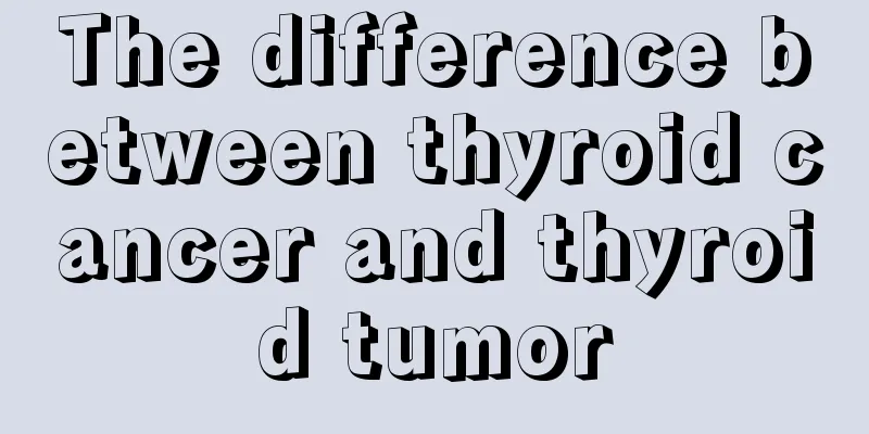 The difference between thyroid cancer and thyroid tumor