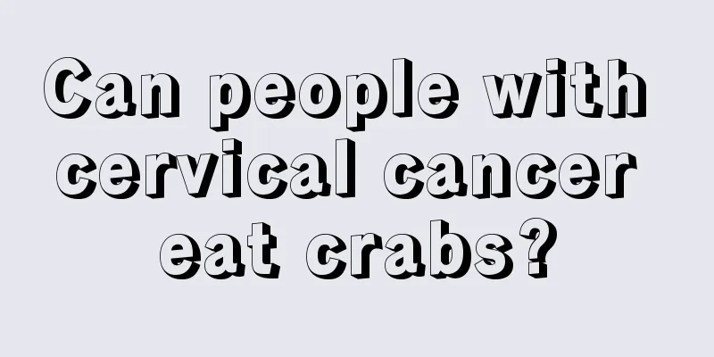Can people with cervical cancer eat crabs?