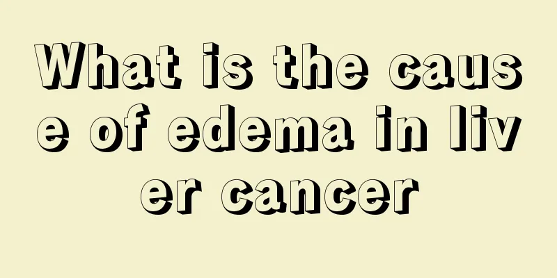 What is the cause of edema in liver cancer