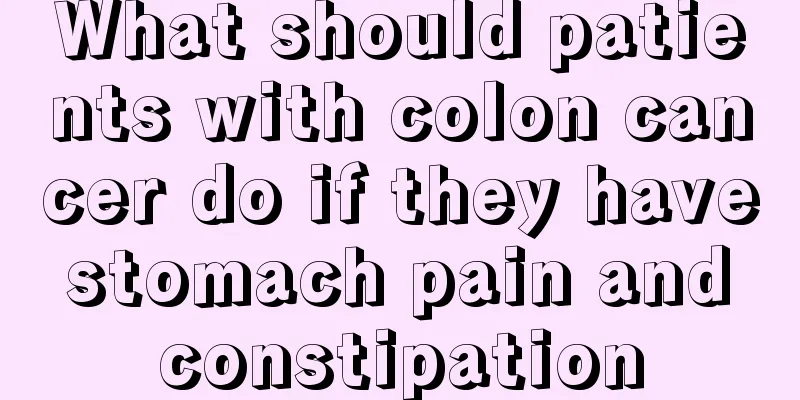 What should patients with colon cancer do if they have stomach pain and constipation