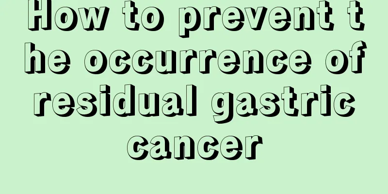 How to prevent the occurrence of residual gastric cancer