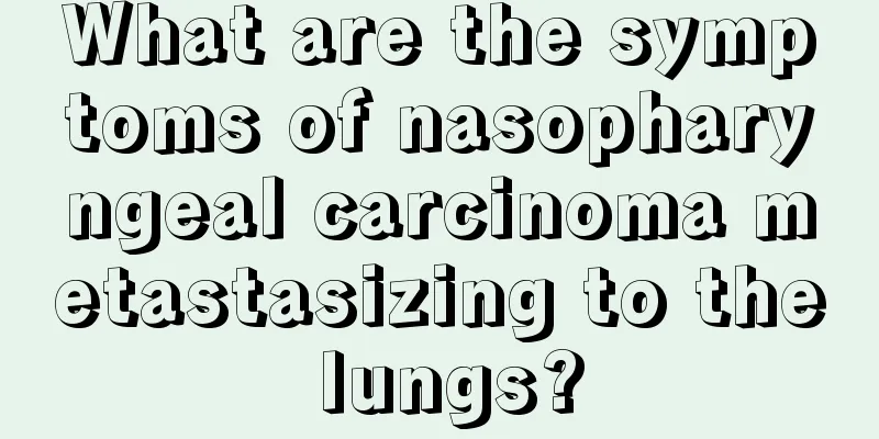 What are the symptoms of nasopharyngeal carcinoma metastasizing to the lungs?