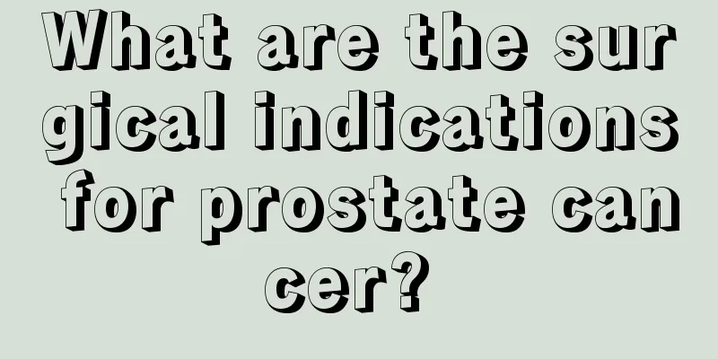What are the surgical indications for prostate cancer? 