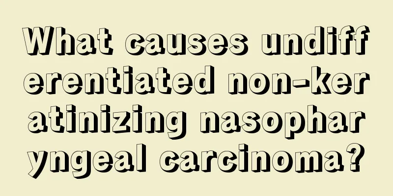 What causes undifferentiated non-keratinizing nasopharyngeal carcinoma?