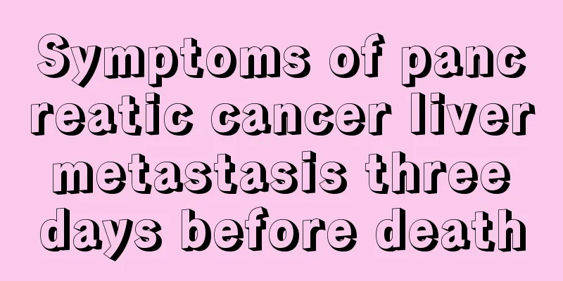 Symptoms of pancreatic cancer liver metastasis three days before death