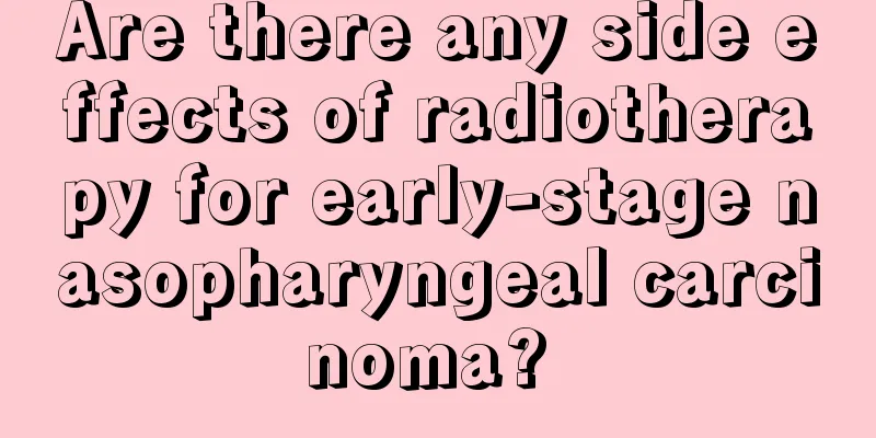 Are there any side effects of radiotherapy for early-stage nasopharyngeal carcinoma? 