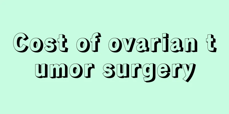Cost of ovarian tumor surgery