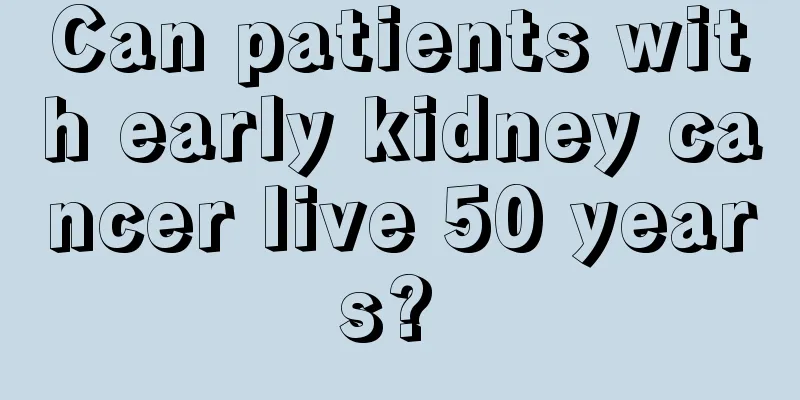 Can patients with early kidney cancer live 50 years? 