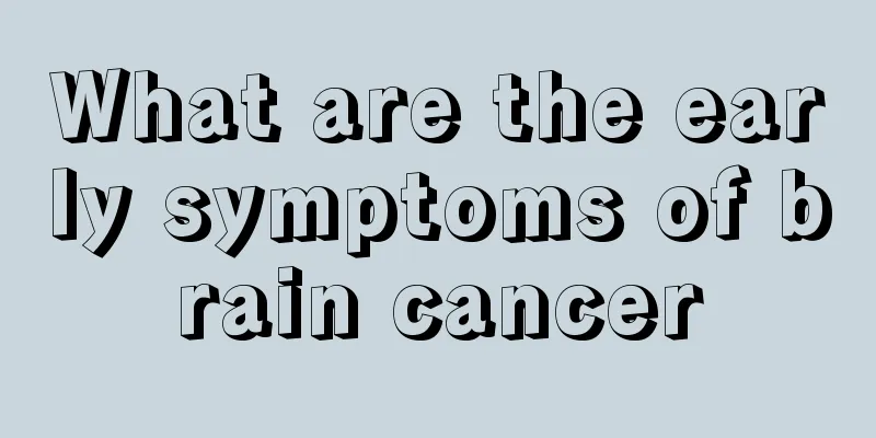What are the early symptoms of brain cancer