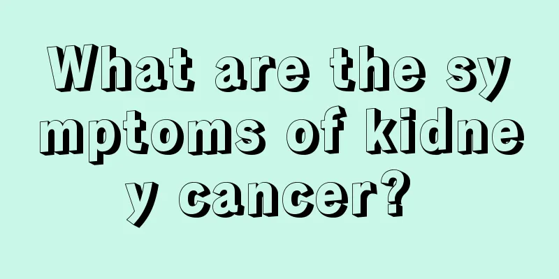 What are the symptoms of kidney cancer? 