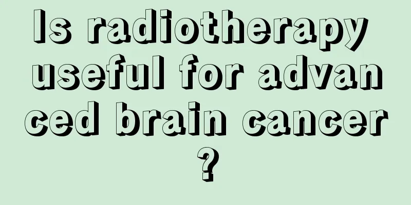 Is radiotherapy useful for advanced brain cancer?