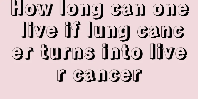 How long can one live if lung cancer turns into liver cancer