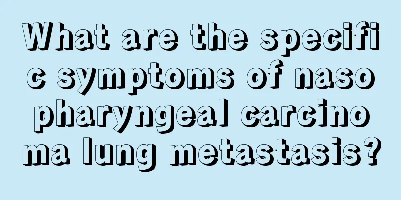 What are the specific symptoms of nasopharyngeal carcinoma lung metastasis?