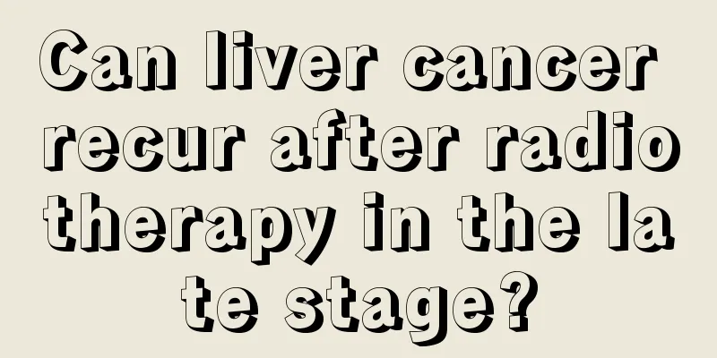 Can liver cancer recur after radiotherapy in the late stage?