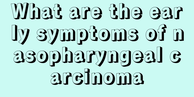 What are the early symptoms of nasopharyngeal carcinoma