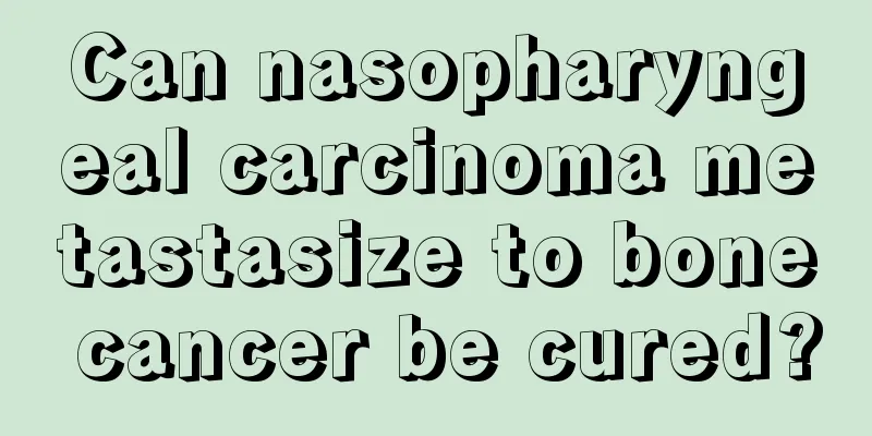 Can nasopharyngeal carcinoma metastasize to bone cancer be cured?