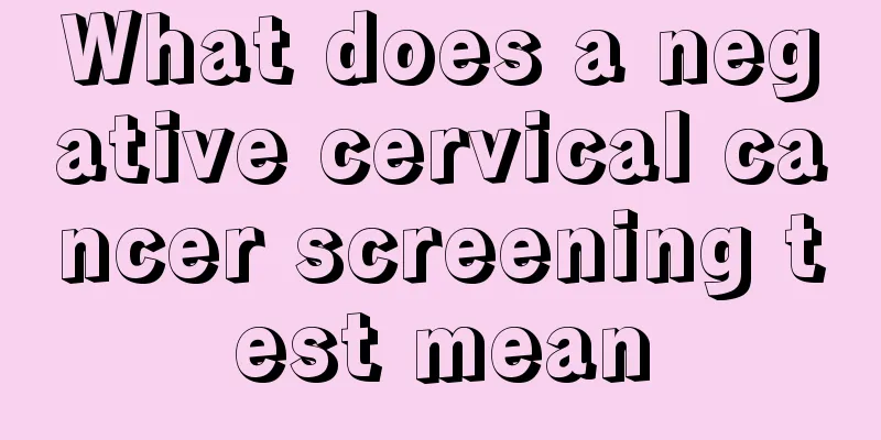 What does a negative cervical cancer screening test mean