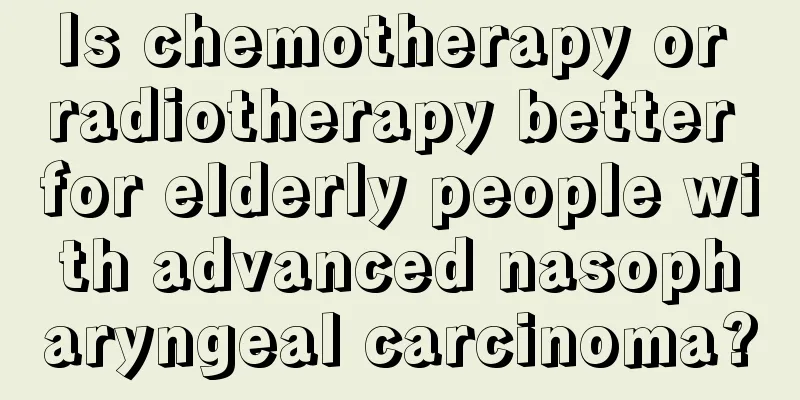 Is chemotherapy or radiotherapy better for elderly people with advanced nasopharyngeal carcinoma?