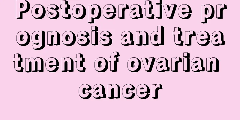 Postoperative prognosis and treatment of ovarian cancer
