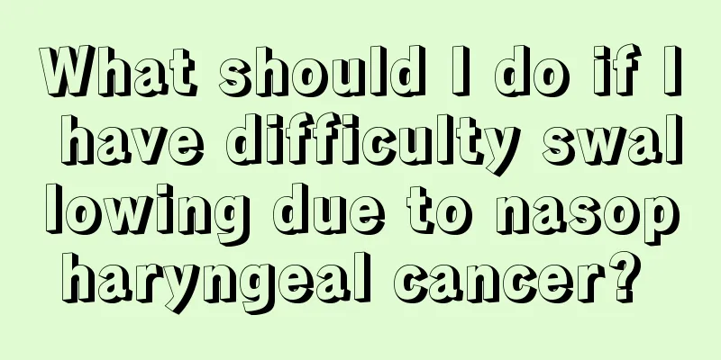 What should I do if I have difficulty swallowing due to nasopharyngeal cancer? 