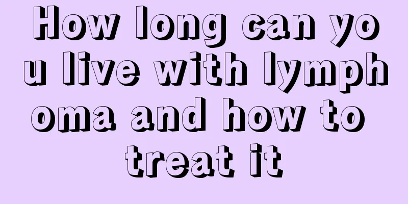 How long can you live with lymphoma and how to treat it