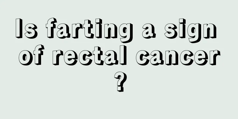 Is farting a sign of rectal cancer?