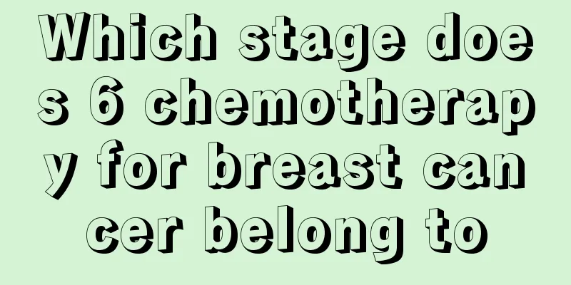 Which stage does 6 chemotherapy for breast cancer belong to
