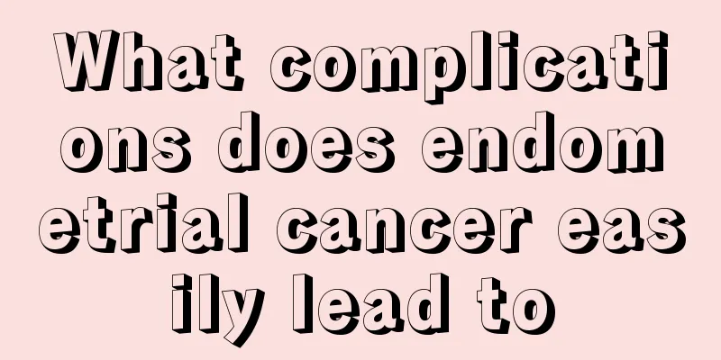 What complications does endometrial cancer easily lead to