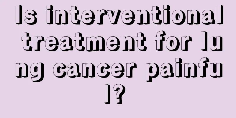 Is interventional treatment for lung cancer painful? 