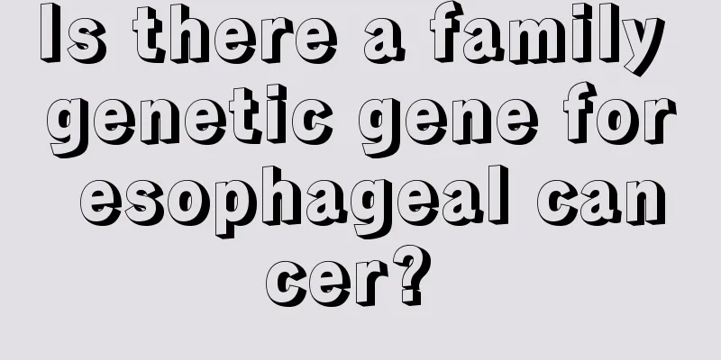 Is there a family genetic gene for esophageal cancer? 