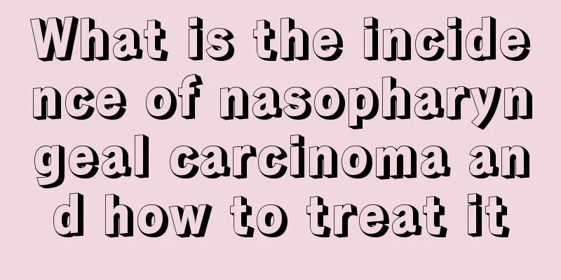 What is the incidence of nasopharyngeal carcinoma and how to treat it
