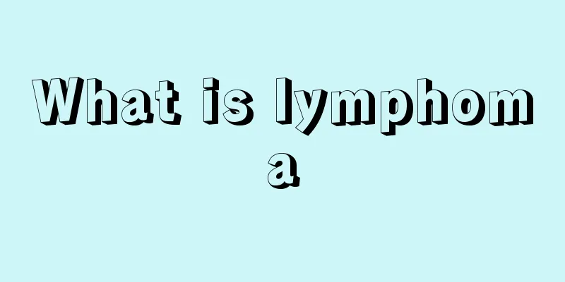 What is lymphoma