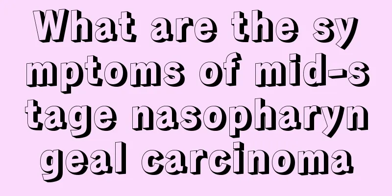 What are the symptoms of mid-stage nasopharyngeal carcinoma