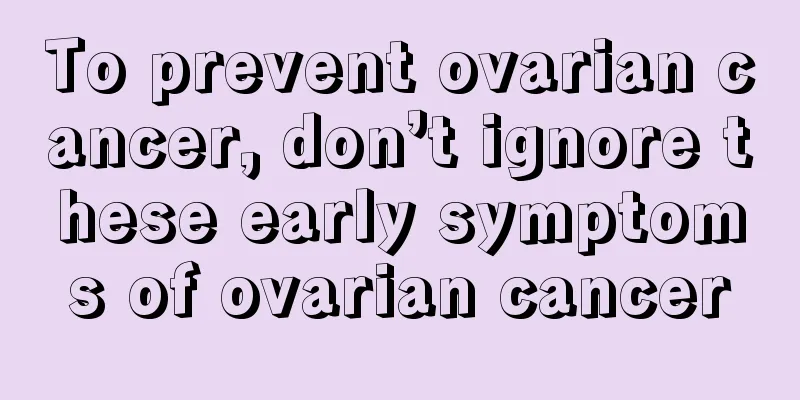 To prevent ovarian cancer, don’t ignore these early symptoms of ovarian cancer