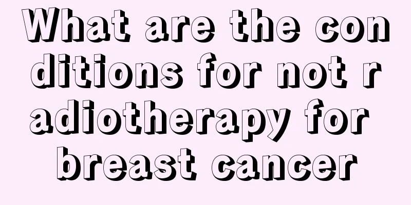 What are the conditions for not radiotherapy for breast cancer