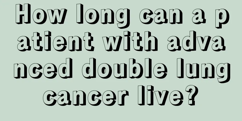 How long can a patient with advanced double lung cancer live? 