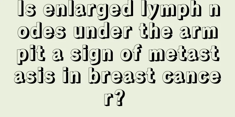 Is enlarged lymph nodes under the armpit a sign of metastasis in breast cancer? 