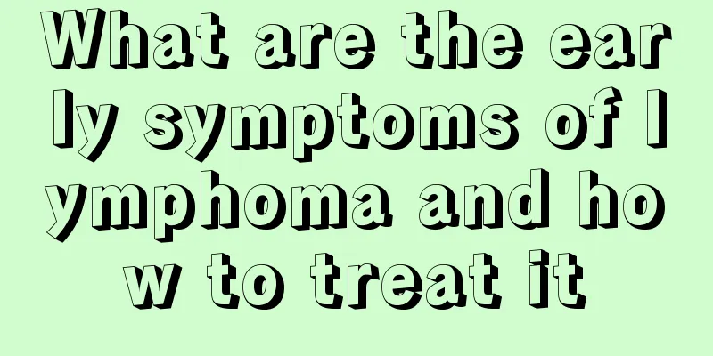 What are the early symptoms of lymphoma and how to treat it