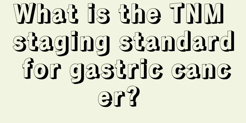 What is the TNM staging standard for gastric cancer? 
