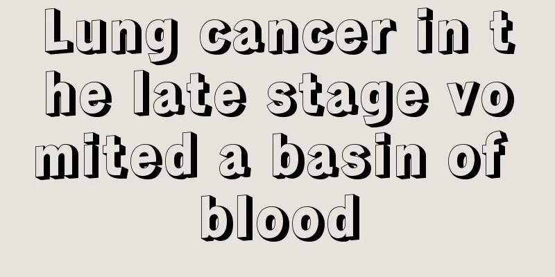 Lung cancer in the late stage vomited a basin of blood