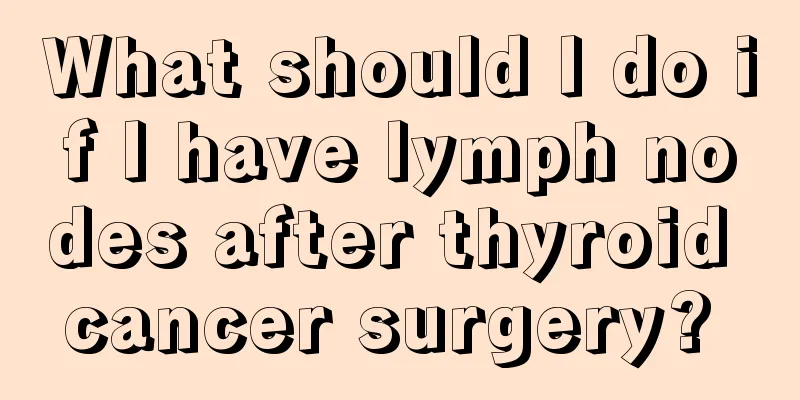 What should I do if I have lymph nodes after thyroid cancer surgery? 