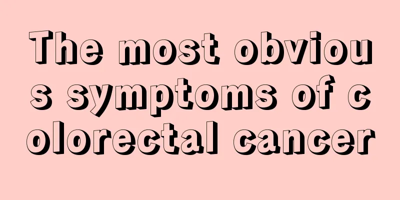 The most obvious symptoms of colorectal cancer