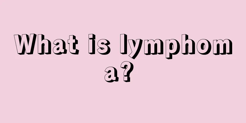 What is lymphoma? 