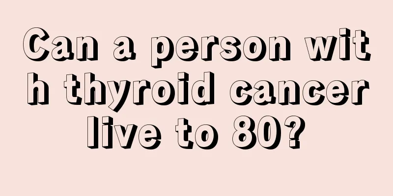 Can a person with thyroid cancer live to 80? 