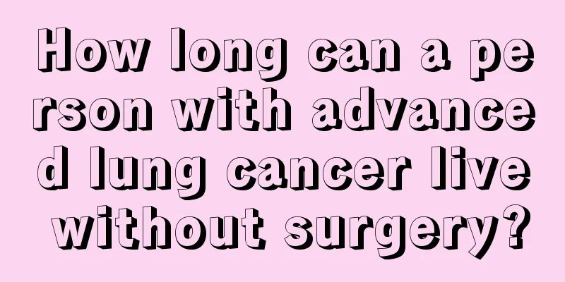 How long can a person with advanced lung cancer live without surgery?